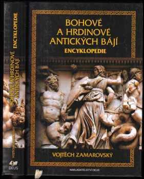 Bohové a hrdinové antických bájí : encyklopedie - Vojtěch Zamarovský (2013, Deus) - ID: 1675580