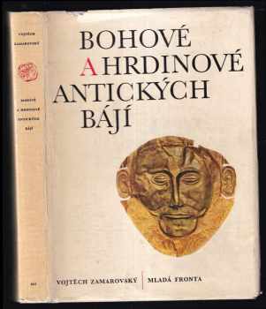 Vojtěch Zamarovský: Bohové a hrdinové antických bájí