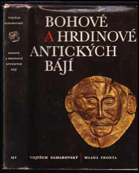 Bohové a hrdinové antických bájí - Vojtěch Zamarovský (1970, Mladá fronta) - ID: 101993