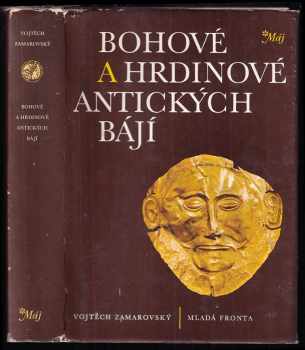 Vojtěch Zamarovský: Bohové a hrdinové antických bájí