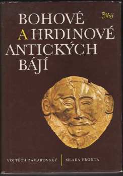 Vojtěch Zamarovský: Bohové a hrdinové antických bájí