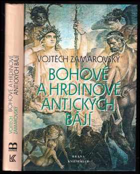Bohové a hrdinové antických bájí - Vojtěch Zamarovský (1996, Brána) - ID: 829249