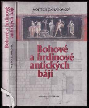 Vojtěch Zamarovský: Bohové a hrdinové antických bájí