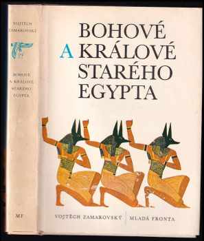 Bohové a králové starého Egypta - Vojtěch Zamarovský (1979, Mladá fronta) - ID: 66037
