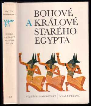 Bohové a králové starého Egypta - Vojtěch Zamarovský (1979, Mladá fronta) - ID: 838025