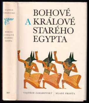 Bohové a králové starého Egypta - Vojtěch Zamarovský (1979, Mladá fronta) - ID: 824155