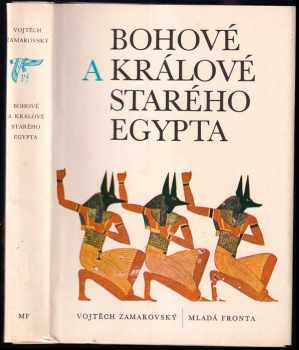 Bohové a králové starého Egypta - Vojtěch Zamarovský (1979, Mladá fronta) - ID: 750163