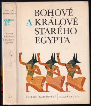 Bohové a králové starého Egypta - Vojtěch Zamarovský (1979, Mladá fronta) - ID: 795732