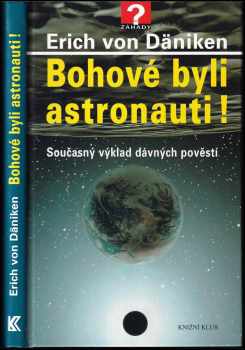 Bohové byli astronauti! : současný výklad dávných pověstí - Erich von Däniken (2006, Knižní klub) - ID: 740073