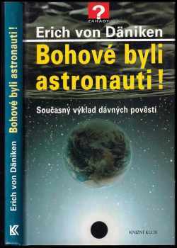 Bohové byli astronauti! : současný výklad dávných pověstí - Erich von Däniken (2002, Knižní klub) - ID: 837119