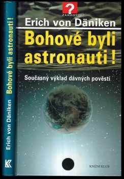 Bohové byli astronauti! : současný výklad dávných pověstí - Erich von Däniken (2006, Knižní klub) - ID: 1054039