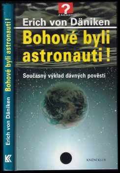 Bohové byli astronauti! : současný výklad dávných pověstí - Erich von Däniken (2006, Knižní klub) - ID: 780123