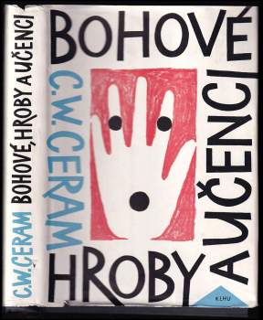 Bohové, hroby a učenci : román o archeologii - C. W Ceram (1961, Státní nakladatelství krásné literatury, hudby a umění) - ID: 762228