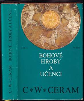 Bohové, hroby a učenci : román o archeologii - Vojtěch Zamarovský, C. W Ceram (1975, Orbis) - ID: 837401
