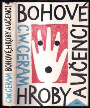 Bohové, hroby a učenci : román o archeologii - C. W Ceram (1961, Státní nakladatelství krásné literatury, hudby a umění) - ID: 497908