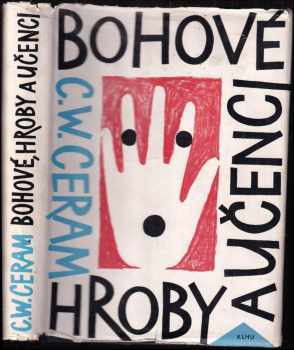 Bohové, hroby a učenci : román o archeologii - C. W Ceram (1961, Státní nakladatelství krásné literatury, hudby a umění) - ID: 638790