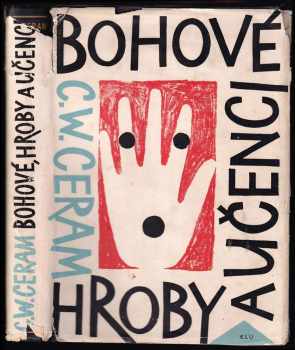 C. W Ceram: Bohové, hroby a učenci