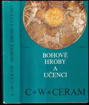Bohové, hroby a učenci : román o archeologii - Vojtěch Zamarovský, C. W Ceram (1975, Orbis) - ID: 160344