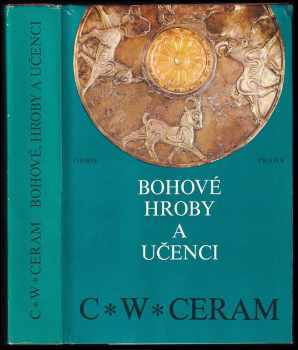 Bohové, hroby a učenci : román o archeologii - Vojtěch Zamarovský, C. W Ceram (1975, Orbis) - ID: 821165