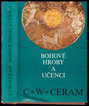 Bohové, hroby a učenci - román o archeologii - Vojtěch Zamarovský, C. W Ceram (1975, Orbis) - ID: 558237