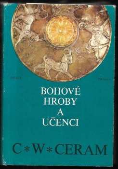 Vojtěch Zamarovský: Bohové, hroby a učenci : román o archeologii