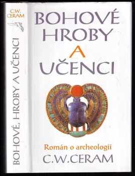 C. W Ceram: Bohové, hroby a učenci : román o archeologii