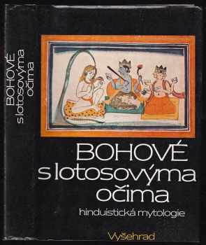 Bohové s lotosovýma očima : hinduistické mýty v indické kultuře tří tisíciletí - Dušan Zbavitel, Hana Knížková, Jan Filipský, Eliška Merhautová (1986, Vyšehrad) - ID: 794694