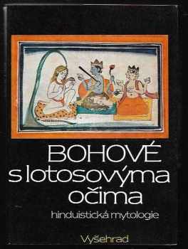 Dušan Zbavitel: Bohové s lotosovýma očima : hinduistické mýty v indické kultuře 3 tisíciletí