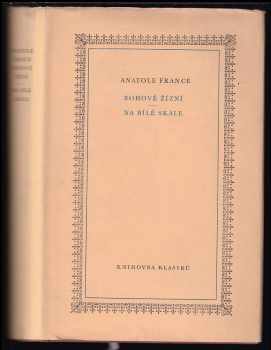 Bohové žízní ; Na bílé skále - Anatole France (1957, Státní nakladatelství krásné literatury, hudby a umění) - ID: 257411