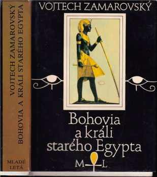 Bohovia a králi starého Egypta - Vojtěch Zamarovský (1986, Mladé letá) - ID: 687986