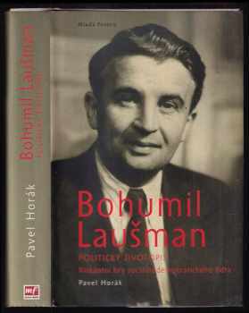 Pavel Horák: Bohumil Laušman : politický životopis : riskantní hry sociálnědemokratického lídra