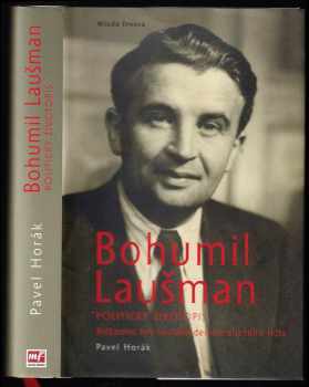 Pavel Horák: Bohumil Laušman : politický životopis : riskantní hry sociálnědemokratického lídra