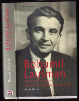 Pavel Horák: Bohumil Laušman : politický životopis : riskantní hry sociálnědemokratického lídra