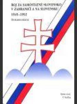 Boj za samostatné Slovensko v zahraničí a na Slovensku 1945-1992