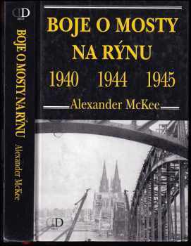Alexander McKee: Boje o mosty na Rýnu 1940, 1944, 1945