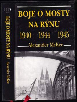 Boje o mosty na Rýnu 1940, 1944, 1945 - Alexander McKee (2003, Deus) - ID: 836539