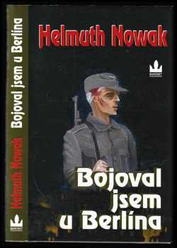 Helmuth Nowak: Bojoval jsem u Berlína