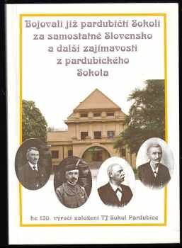 Bojovali již pardubičtí Sokoli za samostatné Slovensko a další zajímavosti z pardubického Sokola