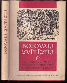 Bojovali zvítězili. Vzpomínky komunistů Jihočeského kraje