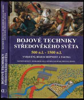 Matthew BENNETT: Bojové techniky středověkého světa : 500 n.l. – 1500 n.l. : vybavení, bojeschopnost a taktika