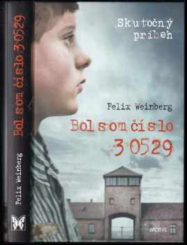 Felix Jiri Weinberg: Bol som číslo 30529