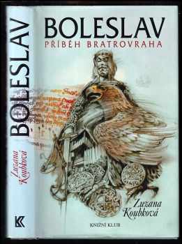 Boleslav : příběh bratrovraha - Zuzana Koubková (2007, Knižní klub) - ID: 807601