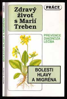 Maria Treben: Bolesti hlavy a migréna - Prevence, diagnóza, léčba