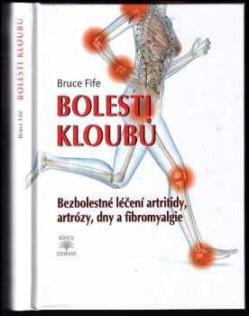 Bruce Fife: Bolesti kloubů : bezbolestné léčení artritidy, artrózy, dny a fibromyalgie