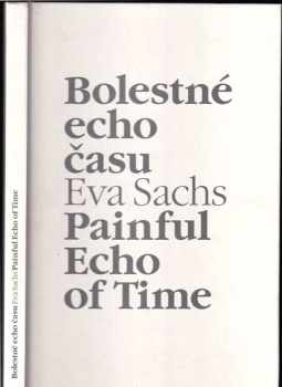 Eva Sachs: Bolestné echo času - Painful echo of time