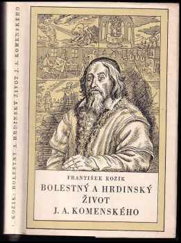František Kožík: Bolestný a hrdinský život J.A. Komenského