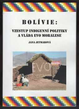 Bolívie: vzestup indigenní politiky a vláda Evo Moralese