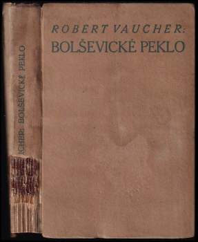 Bolševické peklo : v Petrohradě za Komuny a rudá hrůzovláda - Robert Vaucher (1919, F. Topič) - ID: 811789
