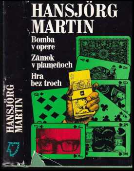 Hansjörg Martin: Bomba v opere ; Zámok v plameňoch ; Hra bez troch