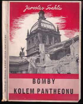 Jaroslav Švehla: Bomby kolem Pantheonu : Národní museum v Praze v letech 1939-1945